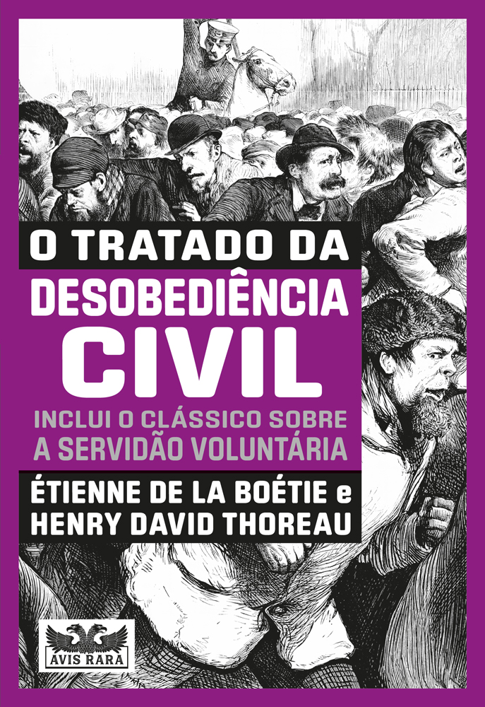 O tratado da desobediência civil - Inclui o clássico sobre a servidão voluntária -dois livros em um